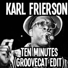 Karl Frierson - Ten Minutes (MaxK. GrooveCat Edit)