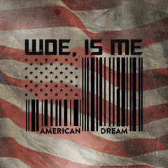 Woe, Is Me - American Dream