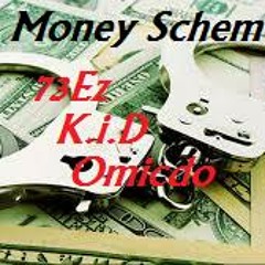 Money Scheme- Omicdo,K.i.d,73Ez
