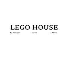 Lego House (Cover) by VLace