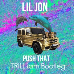 Lil Jon - Push That... (TRILL.iam Club Anthem Bootleg)
