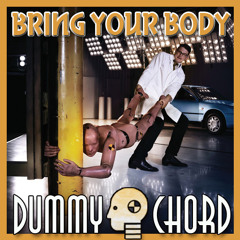 Dummy Chord - Bring Your Body [Free DL]