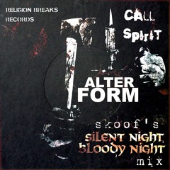 Alter Form - Call Spirit (Skoof's Silent Night - Bloody Night Mix) [Religion Breaks Records]