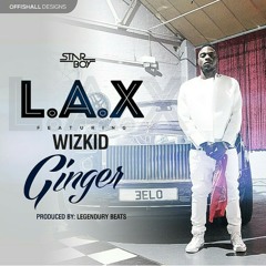 L.A.X - Ginger ft Wizkid (Prod. Legendury Beatz)