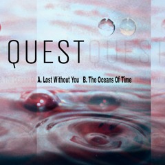 Quest - Lost Without You / The Oceans Of Time E.P Preview