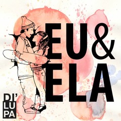 Di'Lupa - Eu & Ela