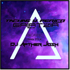 Tachas y Perico Galaxia Orgasmic Remix 2014 - Dj After Josh [FREE DOWNLOAD]