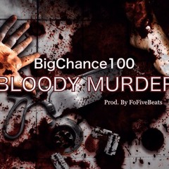 BigChance100 - Bloody Murder (Prod By. FoFiveBeats)
