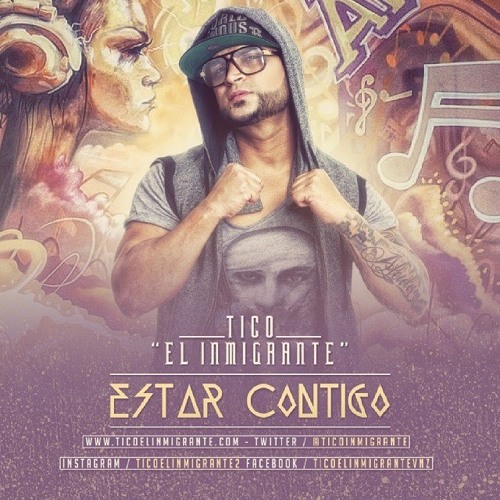 Tico El Inmigrante - Estar Contigo (Prod. Jhon Paul El Increible)