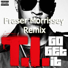 T.I. - Go Get It (IFM Remix)