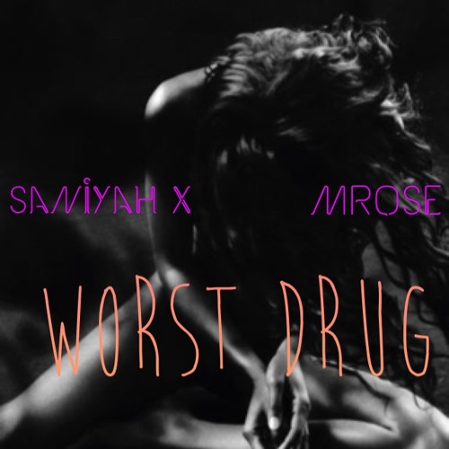 WORST DRUG - Saniyah X & MRose