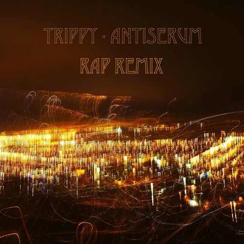 Trippy - Antiserum & Mayhem (Rap Remix)