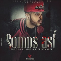 El Sica- Somos Asi (Prod By Chalko & Fly)