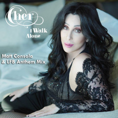 Cher - I Walk Alone - Matt Consola & Leo Frappier Anthem Remix