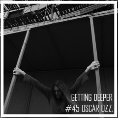 Getting Deeper Podcast #45 mixed by Oscar Ozz