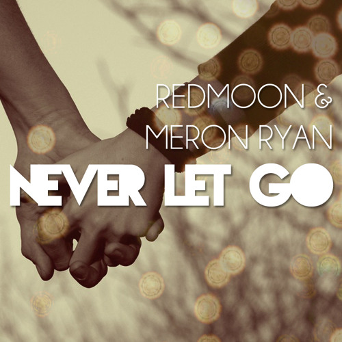Redmoon Meron Ryan Never Let Go Original Mix By Redmoon Redmoon Meron Ryan Never Let Go Original Mix By Redmoon