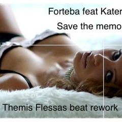 Forteba feat Katerina Save the memories(Themis Flessas beat rework)