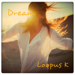 Loopus K - Dream