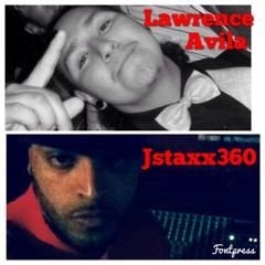 what you liking Now Jstaxx360 FT Lawrence Avila