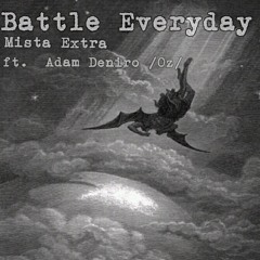 Battle Everyday- Mista Extra ft. Adam Deniro (oz)