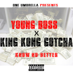 Young Boss FT King Kong Gotcha - Know No-Better