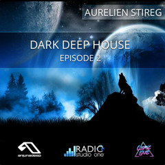 Aurelien Stireg - Dark Deep House Episode 2 2014-04-27
