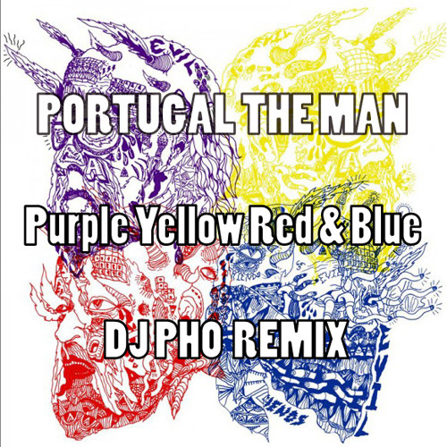 Stream Portugal The Man Purple Yellow Red And Blue (DJ PHO Remix) by
