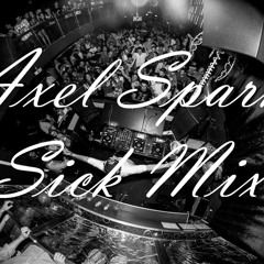 Sick Mix - Axel Sparks(SCNDL - WILL SPARKS - ERBA - REECE LOW  - TJR - UBERJAK'D - VINAI)