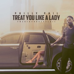 Philly Phil- Treat You Like A Lady (Album Single}