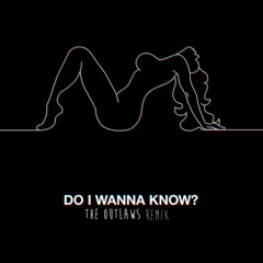 Do I Wanna Know (The Outlaws Remix) [FREE DL]