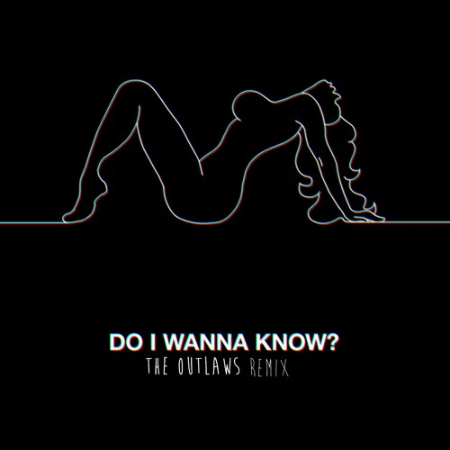 Do I Wanna Know (The Outlaws Remix) [FREE DL]