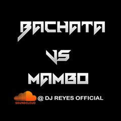Bachata Vs Mambo Mix- April 2k14- DJ Reyes - Repost for Download Link