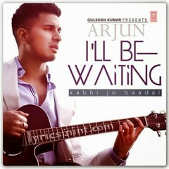 Arjun-I'll Be Waiting-Kabhi Jo Badal Barse-Arjit Singh (UK VERSION)