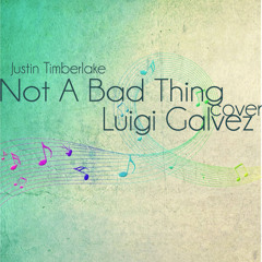 Not A Bad Thing (Justin Timberlake) Cover - Luigi Galvez