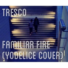 Familiar fire (Yodelice cover)