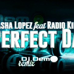 Sasha Lopez feat. Radio Killer - Perfect Day (Dj Demo Remix)