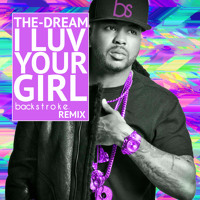 The Dream - I Luv Your Girl (backstroke. Remix)