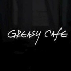 ^^Greasy Cafe^^