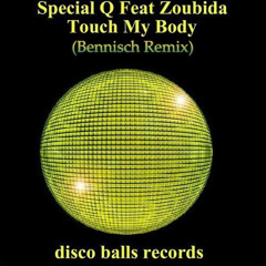 Special Q & Zoubida - Touch My Body (Bennisch Remix) COMMING SOON ON DISCO BALLS RECORDS