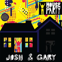 Josh & Gary- House Party