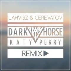 Katy Perry - Dark Horse (Lahvisz & Cerevatov Remix) [FREE DOWNLOAD]