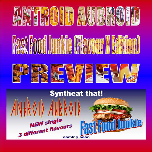ANTROID AUBROID - Fast Food Junkie (Flavour X Edition)PREVIEW