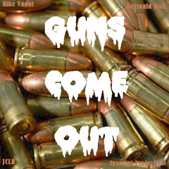 Guns Come Out - Mike Vador, Reginald Rick, JcLd.