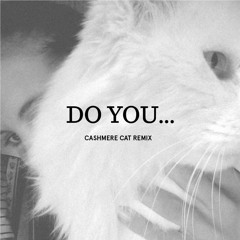 Do You (Cashmere Cat remix) [off Diplo and Friends mix for BBC Radio 1]