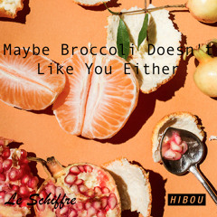 Maybe Broccoli Doesn't Like You Either