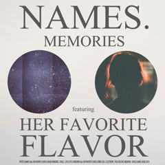 Names. - Memories feat. Her Favorite Flavor