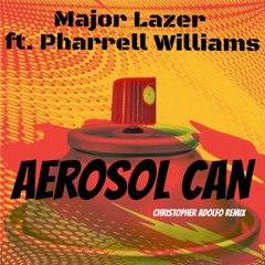 Major Lazer ft. Pharrell Williams- Aerosol Can (Christopher Adolfo Remix) FREE DOWNLOAD
