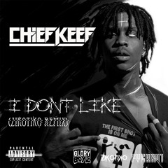 Chief Keef - I Don't Like (ZIKOTIKO Industrial Remix)