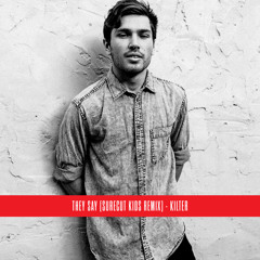 Kilter 'They Say' (Surecut Kids Remix)