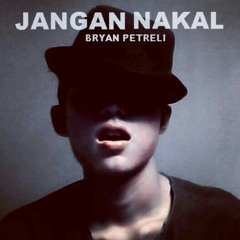 Bryan Petreli - Jangan Nakal
